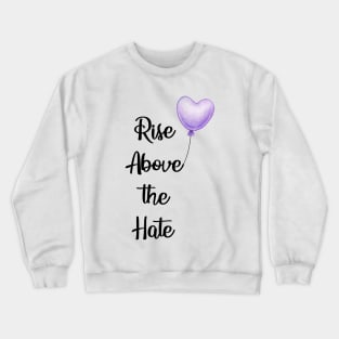 Rise Above the Hate Crewneck Sweatshirt